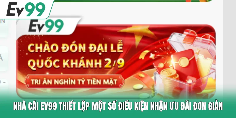 Nhà cái EV99 thiết lập một số điều kiện nhận ưu đãi đơn giản