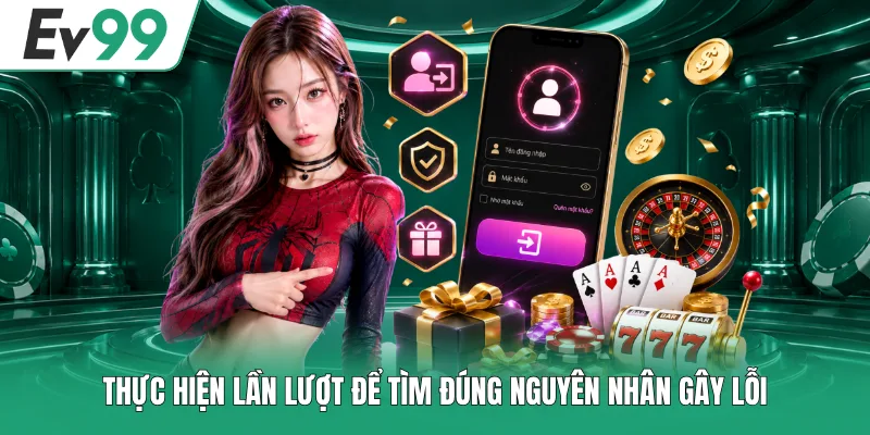 Thực hiện lần lượt để tìm đúng nguyên nhân gây lỗi