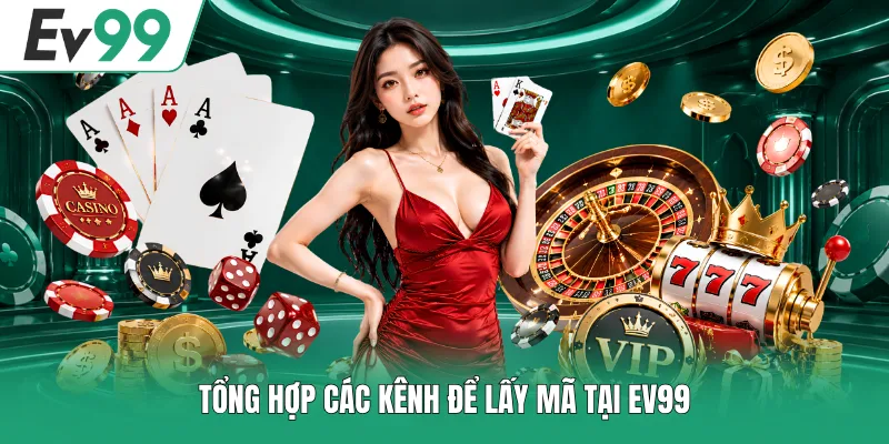 Tổng hợp các kênh để lấy mã tại EV99